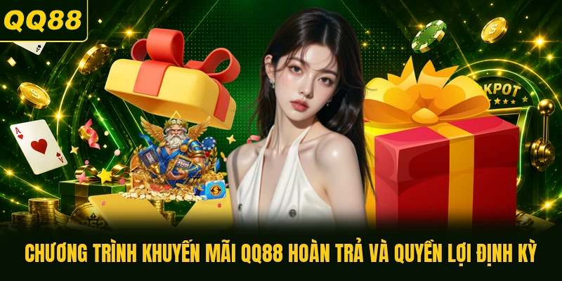 Chương trình khuyến mãi QQ88 hoàn trả và quyền lợi định kỳ