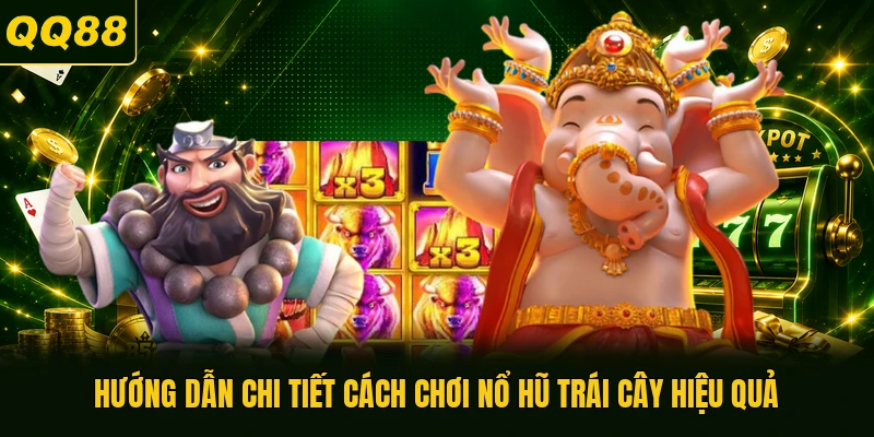 Hướng dẫn chi tiết cách chơi nổ hũ trái cây hiệu quả