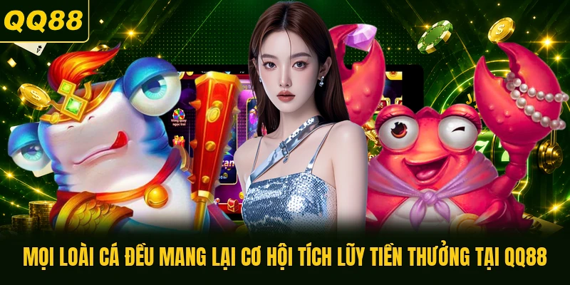 Mọi loài cá đều mang lại cơ hội tích lũy tiền thưởng tại QQ88
