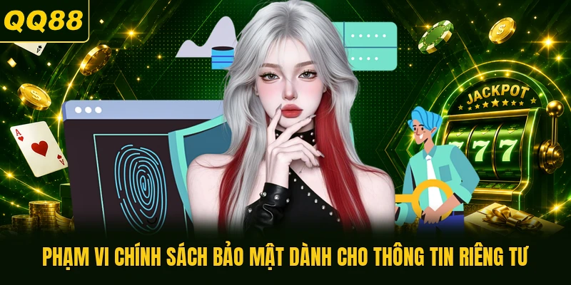 Phạm vi chính sách bảo mật dành cho thông tin riêng tư