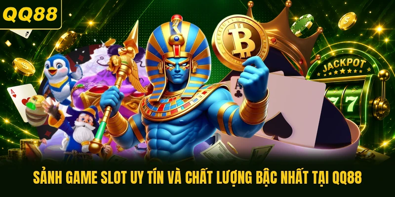 Sảnh game slot uy tín và chất lượng bậc nhất tại QQ88