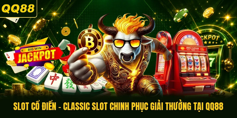 Slot Cổ Điển - Classic Slot Chinh Phục Giải Thưởng Tại QQ88