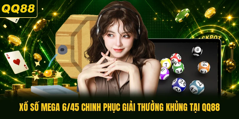 Xổ Số Mega 6/45 Chinh Phục Giải Thưởng Khủng Tại QQ88