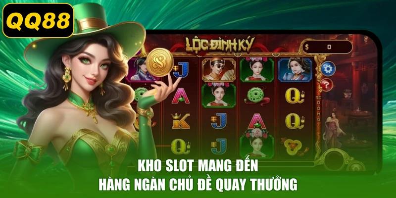 Kho Slot mang đến hàng ngàn chủ đề quay thưởng